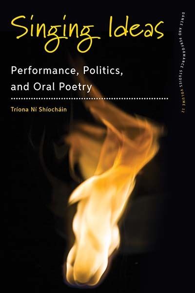 Cover for Triona Ni Shiochain Shiochain · Singing Ideas: Performance, Politics and Oral Poetry - Dance and Performance Studies (Paperback Book) (2021)
