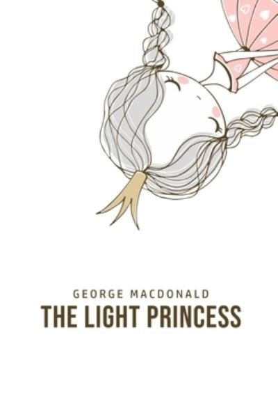 The Light Princess - George Macdonald - Böcker - Mary Publishing Company - 9781800760820 - 5 juli 2020