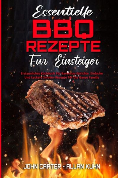 Essentielle BBQ-Rezepte Fur Einsteiger - John Carter - Kirjat - John Carter - Allan Kuhn - 9781803756820 - perjantai 30. heinäkuuta 2021