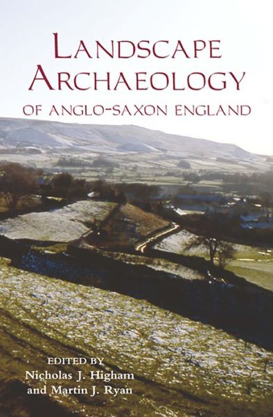 Cover for Nicholas J. Higham, Martin J. Ryan, Carenza Lewis, Catherine E. Karkov, Cristopher Grocock · The Landscape Archaeology of Anglo-Saxon England (Hardcover Book) (2010)