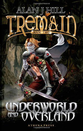 Cover for Alan J. Hill · Tremain Book Two: Underworld and Overland (Paperback Book) (2010)