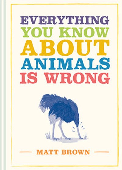 Cover for Matt Brown · Everything You Know About Animals is Wrong (Gebundenes Buch) (2020)