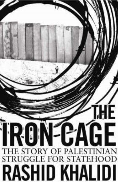 Cover for Rashid Khalidi · The Iron Cage: The Story of the Palestinian Struggle for Statehood (Taschenbuch) (2009)