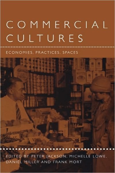 Commercial Cultures: Economies, Practices, Spaces - P a Jackson - Livros - Bloomsbury Academic - 9781859733820 - 1 de outubro de 2000