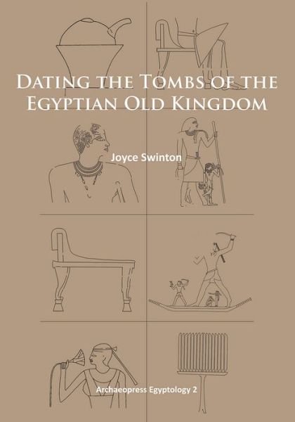 Cover for Joyce Swinton · Dating the Tombs of the Egyptian Old Kingdom - Archaeopress Egyptology (Paperback Book) (2014)