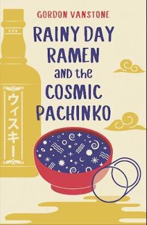 Cover for Gordon Vanstone · Rainy Day Ramen and the Cosmic Pachinko (Paperback Book) (2021)