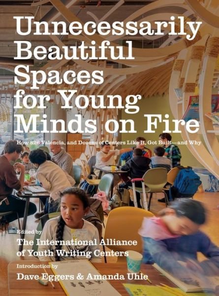 Unnecessarily Beautiful Spaces for Young - Dave Eggers - Books - GLOBAL PUBLISHER SERVICES - 9781944211820 - January 14, 2020