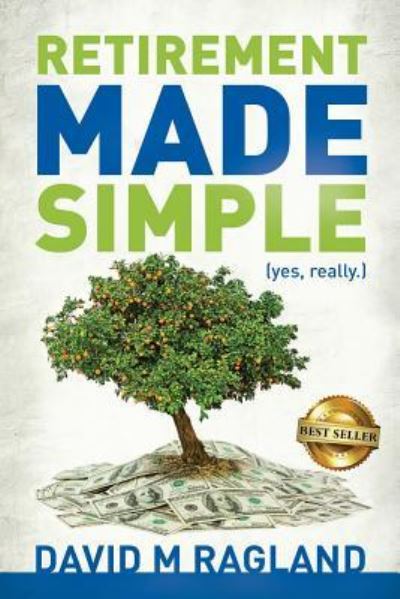 Retirement Made Simple - David Ragland - Książki - Best Seller Publishing, LLC - 9781946978820 - 2 lipca 2018