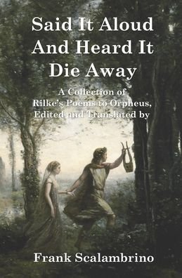 Cover for Rainer Maria Rilke · Said It Aloud And Heard It Die Away (Paperback Book) (2020)