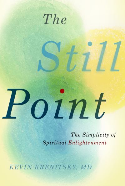 Cover for Krenitsky, Kevin, MD · The Still Point: The Simplicity of Spiritual Enlightenment (Hardcover Book) (2022)