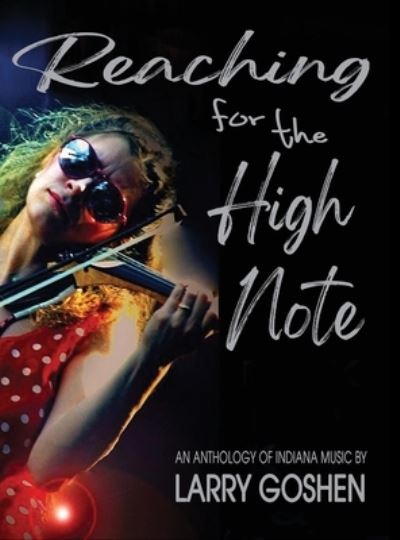 Cover for Larry Goshen · Reaching for the High Note: An Anthology of Indiana Music (Hardcover Book) (2021)