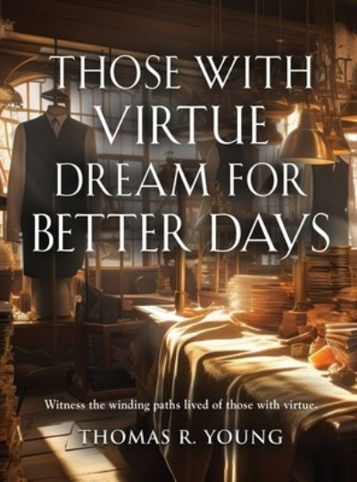 Cover for Thomas R Young · Those With Virtue Dream For Better Days (Hardcover Book) (2023)
