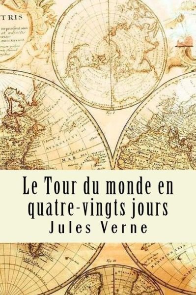Le Tour du monde en quatre-vingts jours - Jules Verne - Bücher - Createspace Independent Publishing Platf - 9781979990820 - 23. November 2017