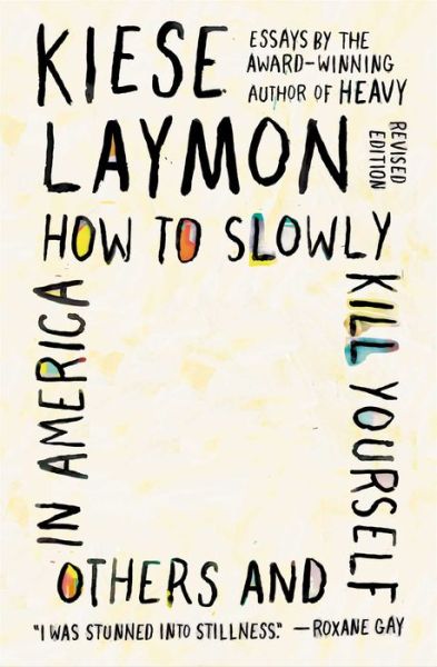 Cover for Kiese Laymon · How to Slowly Kill Yourself and Others in America: Essays (Paperback Book) (2020)