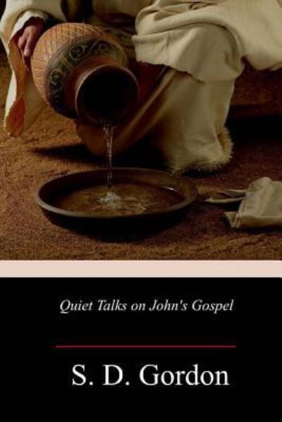 Quiet Talks on John's Gospel - S D Gordon - Książki - Createspace Independent Publishing Platf - 9781983962820 - 20 stycznia 2018