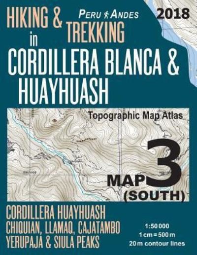 Cover for Sergio Mazitto · Hiking &amp; Trekking in Cordillera Blanca &amp; Huayhuash Map 3 (South) Cordillera Huayhuash, Chiquian, Llamaq, Cajatambo, Yerupaja &amp; Siula Peaks Topographic Map Atlas 1: 50000: Trails, Hikes &amp; Walks Topographic Map - Travel Guide Trail Maps Peru Huaraz Huascara (Taschenbuch) (2018)