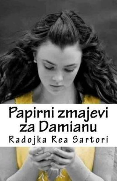 Cover for Radojka Rea Sartori · Papirni Zmajevi Za Damianu (Paperback Book) (2018)