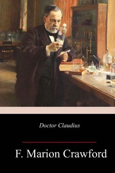 Doctor Claudius - F Marion Crawford - Libros - Createspace Independent Publishing Platf - 9781987584820 - 15 de abril de 2018