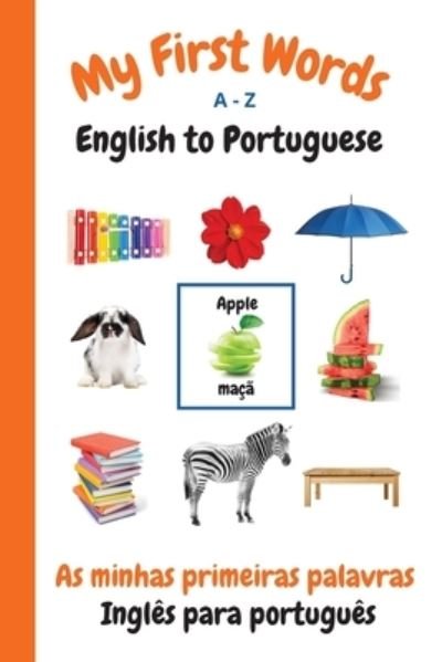 Cover for Sharon Purtill · My First Words A - Z English to Portuguese: Bilingual Learning Made Fun and Easy with Words and Pictures - My First Words Language Learning (Pocketbok) [Portuguese edition] (2021)