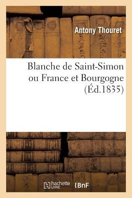 Cover for Antony Thouret · Blanche de Saint-Simon Ou France Et Bourgogne (Paperback Book) (2017)