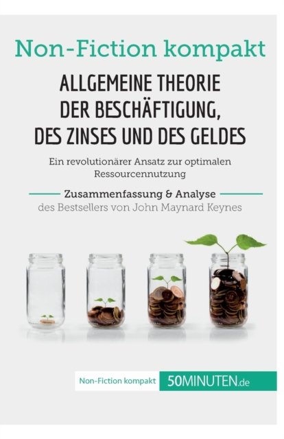 Cover for 50Minuten · Allgemeine Theorie der Beschäftigung, des Zinses und des Geldes. Zusammenfassung &amp; Analyse des Bestsellers von John Maynard Keynes (Paperback Bog) (2019)