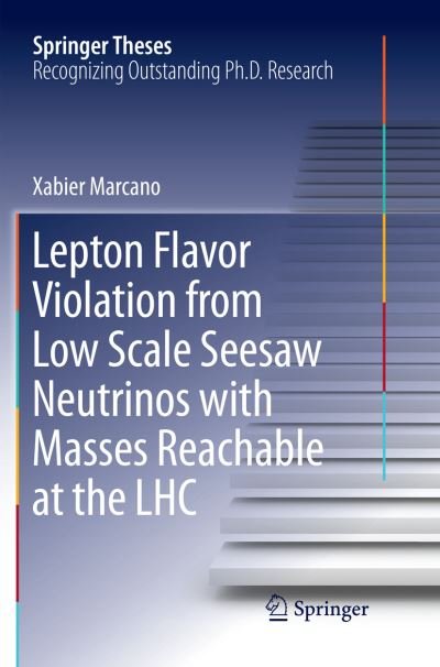Cover for Xabier Marcano · Lepton Flavor Violation from Low Scale Seesaw Neutrinos with Masses Reachable at the LHC - Springer Theses (Paperback Book) [Softcover reprint of the original 1st ed. 2018 edition] (2019)