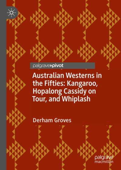 Cover for Derham Groves · Australian Westerns in the Fifties: Kangaroo, Hopalong Cassidy on Tour, and Whiplash (Hardcover Book) [1st ed. 2022 edition] (2022)