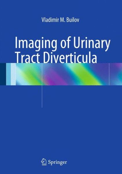 Imaging of Urinary Tract Diverticula - Vladimir M. Builov - Böcker - Springer International Publishing AG - 9783319053820 - 26 maj 2014