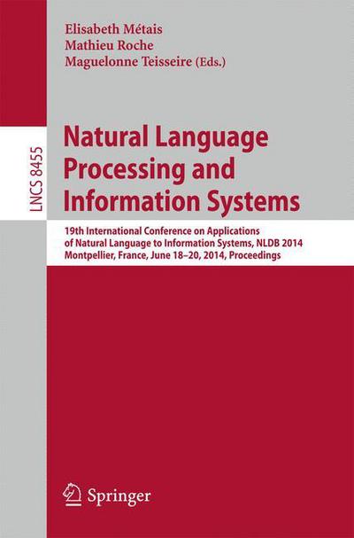 Cover for Elilsabeth Metais · Natural Language Processing and Information Systems: 19th International Conference on Applications of Natural Language to Information Systems, Nldb 2014, Montpellier, France, June 18-20, 2014, Proceedings - Lecture Notes in Computer Science / Information  (Paperback Book) (2014)