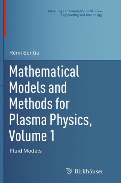 Cover for Remi Sentis · Mathematical Models and Methods for Plasma Physics, Volume 1: Fluid Models - Modeling and Simulation in Science, Engineering and Technology (Paperback Book) [Softcover reprint of the original 1st ed. 2014 edition] (2016)