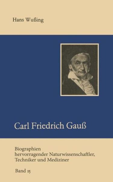 Carl Friedrich Gauss - Biographien Hevorragender Naturwissenschaftler, Techniker Un - Hans Wussing - Bücher - Vieweg+teubner Verlag - 9783322006820 - 1989
