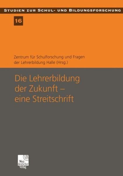 Cover for Georg Breidenstein · Die Lehrerbildung der Zukunft - eine Streitschrift - Studien Zur Schul- und Bildungsforschung (Paperback Book) [Softcover reprint of the original 1st ed. 2002 edition] (2011)