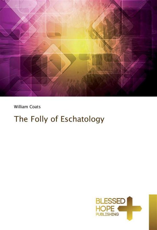 Cover for Coats · The Folly of Eschatology (Book)