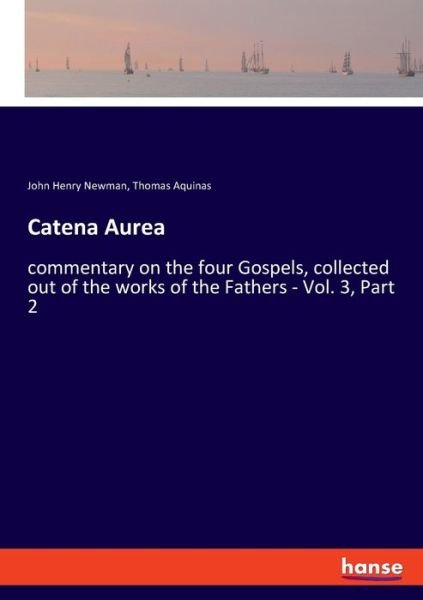 Catena Aurea - John Henry Newman - Bøker - hansebooks - 9783337688820 - 16. desember 2019