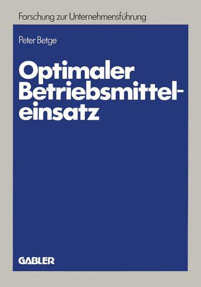 Cover for Peter Betge · Optimaler Betriebsmitteleinsatz: Planung Unter Erfassung Abnutzungsbedingter Potentialreduzierungen - Betriebswirtschaftliche Forschung Zur Unternehmensfuhrung (Paperback Book) [1983 edition] (1983)