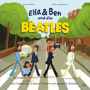 Cover for William Wahl · Ella &amp; Ben und die Beatles  Von Pilzköpfen, Erdbeerfeldern und gelben U-Booten (Book) (2022)