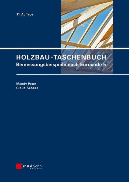 Cover for Mandy Peter · Holzbau-Taschenbuch: Bemessungsbeispiele nach Eurocode 5 - Holzbau-Taschenbuch (Hardcover bog) [11. Auflage edition] (2015)