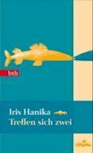 Cover for Iris Hanika · Btb.74282 Hanika.treffen Sich Zwei (Book)