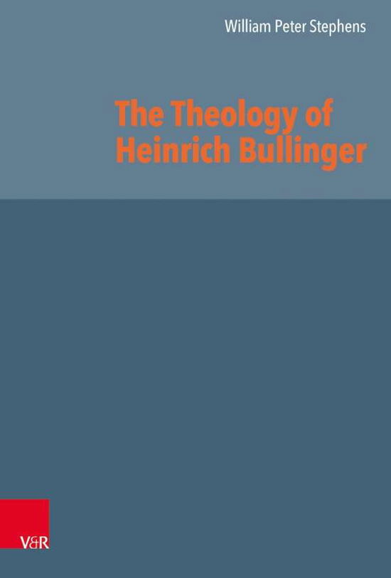 Cover for William Stephens · The Theology of Heinrich Bullinger (Hardcover Book) (2019)