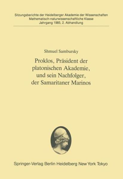 Cover for Shmuel Sambursky · Proklos, Prasident der Platonischen Akademie, und Sein Nachfolger, der Samaritaner Marinos - Sitzungsberichte der Heidelberger Akademie der Wissenschaften / Sitzungsber.Heidelberg 85 (Taschenbuch) [German edition] (1985)