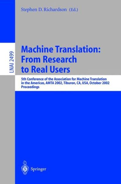 Cover for Jiri D Matousek · Machine Translation,  from Research to Real Users: 5th Conference of the Association for Machine Translation in the Americas, Amta 2002 Tiburon, Ca, Usa, October 6-12, 2002. Proceedings - Lecture Notes in Computer Science / Lecture Notes in Artificial Int (Paperback Book) (2002)