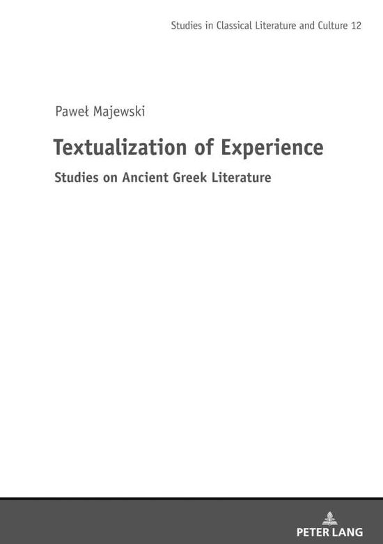 Cover for Pawel Majewski · Textualization of Experience: Studies on Ancient Greek Literature - Studies in Classical Literature and Culture (Inbunden Bok) [New edition] (2020)