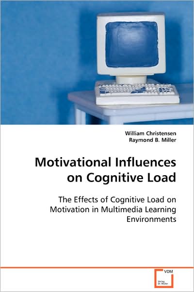 Cover for William Christensen · Motivational Influences on Cognitive Load: the Effects of Cognitive Load on Motivation in Multimedia Learning Environments (Paperback Book) (2008)