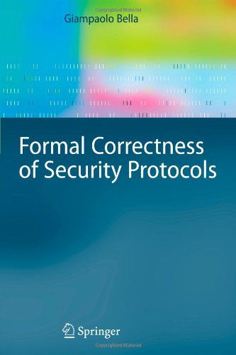 Cover for Giampaolo Bella · Formal Correctness of Security Protocols - Information Security and Cryptography (Paperback Book) [1st Ed. Softcover of Orig. Ed. 2007 edition] (2010)