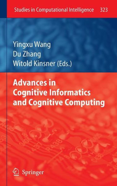 Advances in Cognitive Informatics and Cognitive Computing - Studies in Computational Intelligence - Yingxu Wang - Books - Springer-Verlag Berlin and Heidelberg Gm - 9783642160820 - November 7, 2010