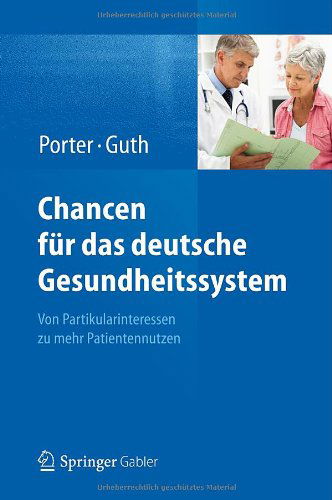 Cover for Both Professors Michael E Porter · Chancen Fur Das Deutsche Gesundheitssystem: Von Partikularinteressen Zu Mehr Patientennutzen (Hardcover Book) [2012 edition] (2012)