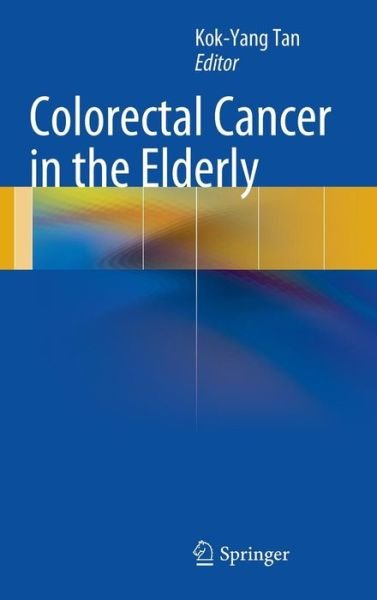 Cover for Kok-yang Tan · Colorectal Cancer in the Elderly (Gebundenes Buch) [2013 edition] (2012)