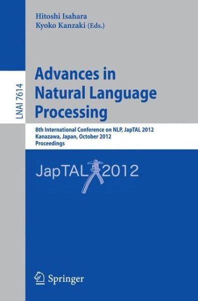 Cover for Hitoshi Isahara · Advances in Natural Language Processing: 8th International Conference on Nlp, Japtal 2012, Kanazawa, Japan, October 22-24 2012 : Proceedings - Lecture Notes in Computer Science / Lecture Notes in Artificial Intelligence (Paperback Book) (2012)