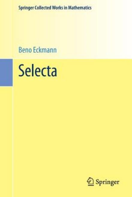 Cover for Beno Eckmann · Selecta - Springer Collected Works in Mathematics (Paperback Book) [Reprint 2013 of the 1987 edition] (2013)