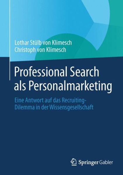 Cover for Lothar Stulb Von Klimesch · Professional Search Als Personalmarketing: Eine Antwort Auf Das Recruiting-dilemma in Der Wissensgesellschaft (Hardcover Book) (2013)